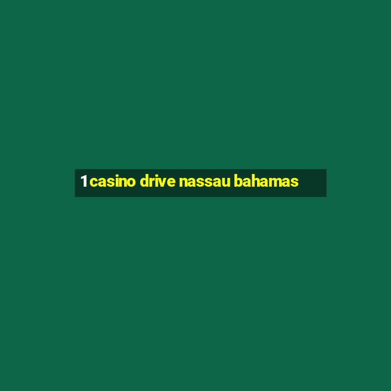 1 casino drive nassau bahamas