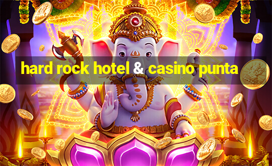 hard rock hotel & casino punta