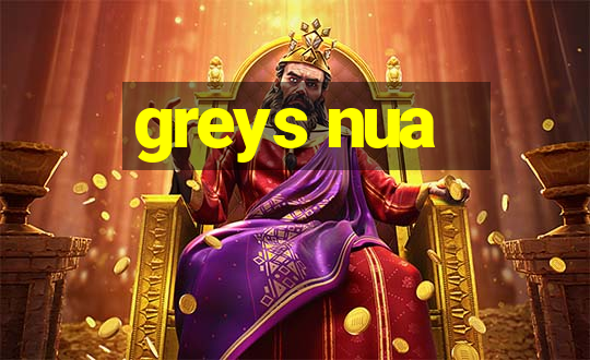 greys nua