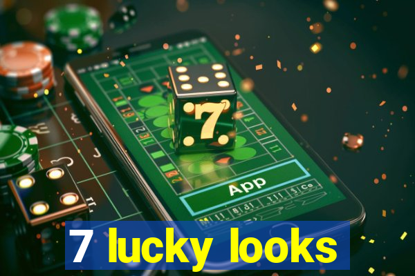 7 lucky looks