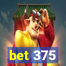 bet 375