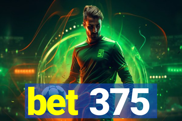 bet 375