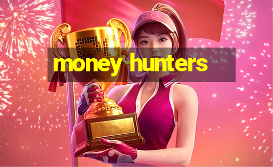 money hunters