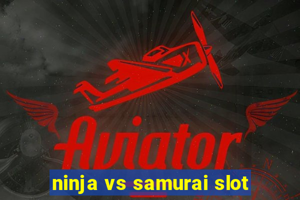 ninja vs samurai slot