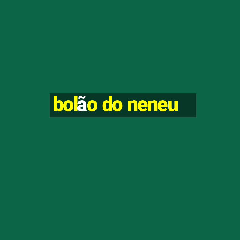 bolão do neneu