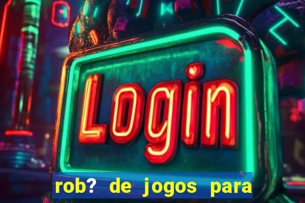 rob? de jogos para ganhar dinheiro