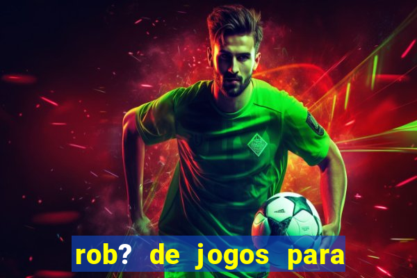 rob? de jogos para ganhar dinheiro