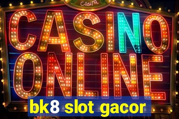 bk8 slot gacor