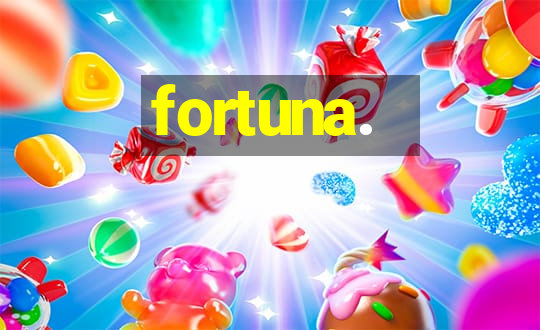 fortuna.