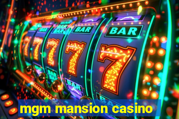 mgm mansion casino