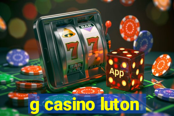 g casino luton