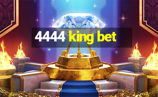 4444 king bet