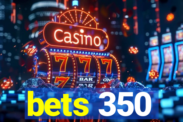 bets 350