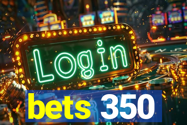 bets 350