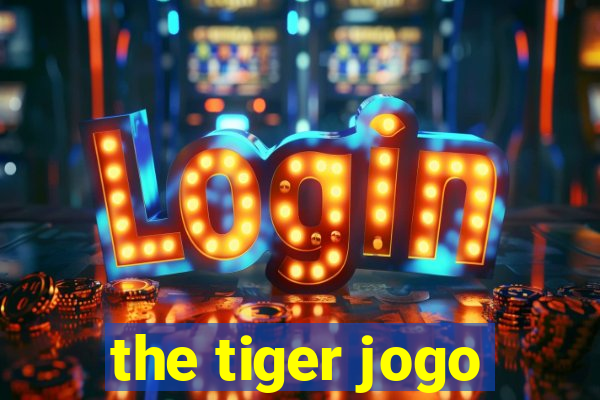 the tiger jogo