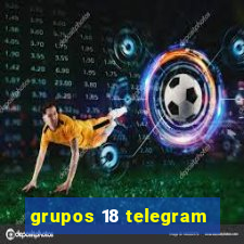 grupos 18 telegram