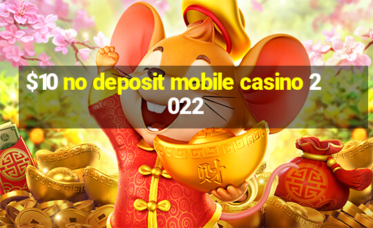 $10 no deposit mobile casino 2022