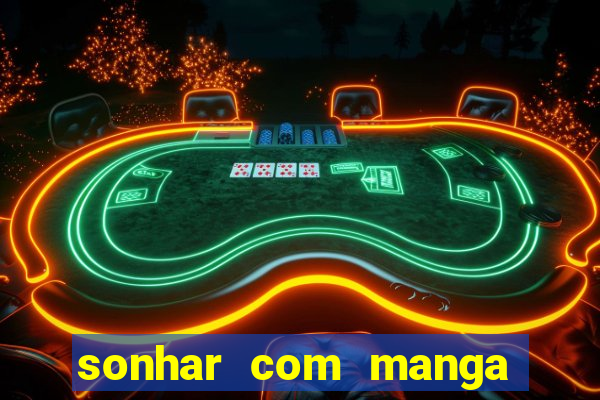 sonhar com manga madura jogo do bicho