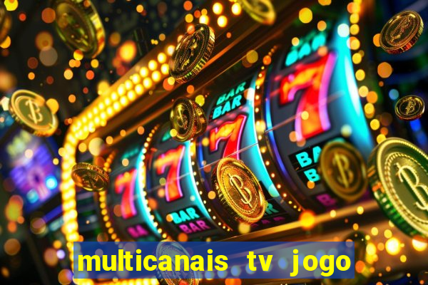 multicanais tv jogo ao vivo