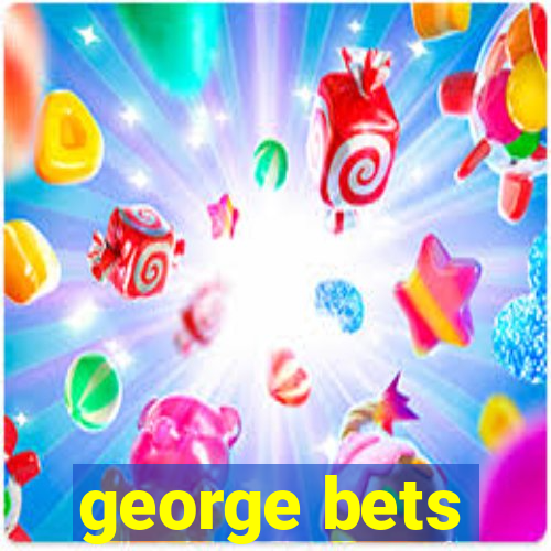 george bets