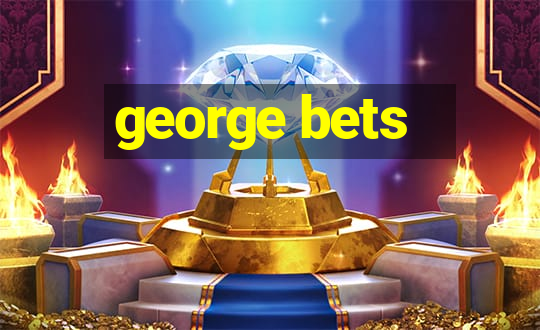 george bets