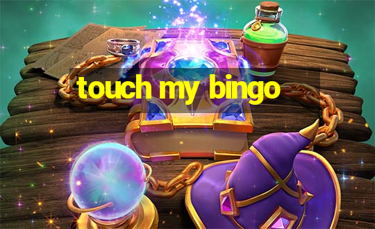 touch my bingo