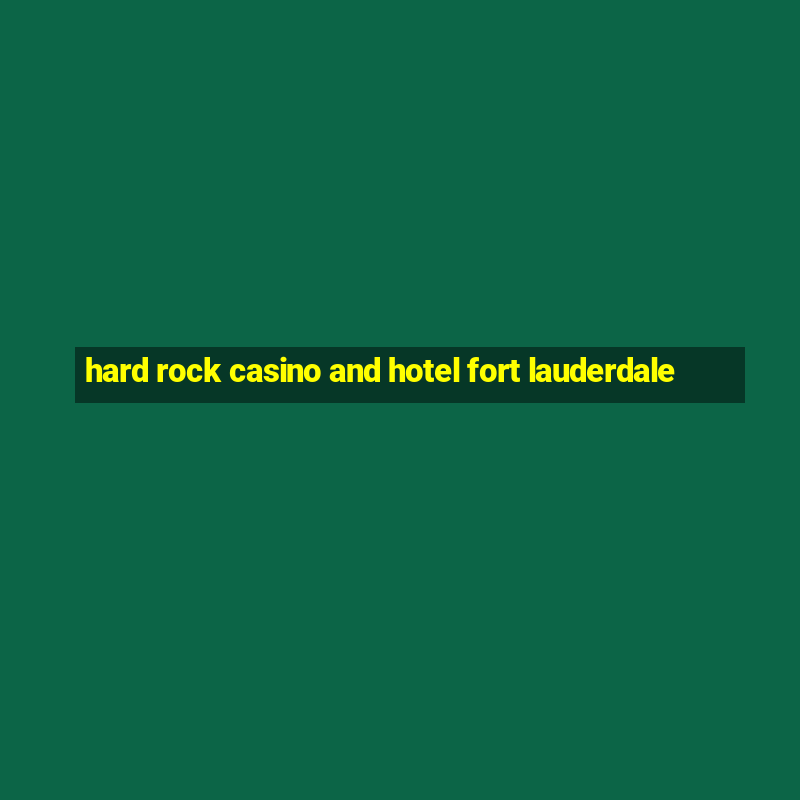 hard rock casino and hotel fort lauderdale