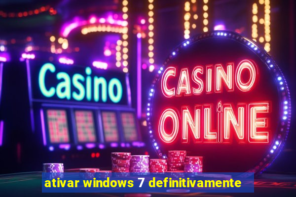 ativar windows 7 definitivamente