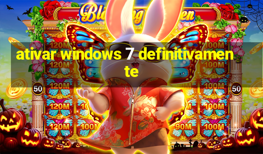 ativar windows 7 definitivamente