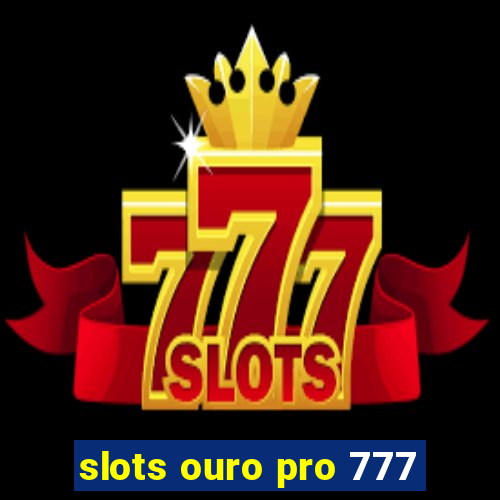 slots ouro pro 777