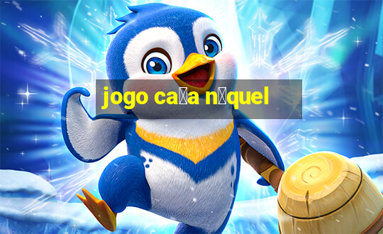 jogo ca莽a n铆quel