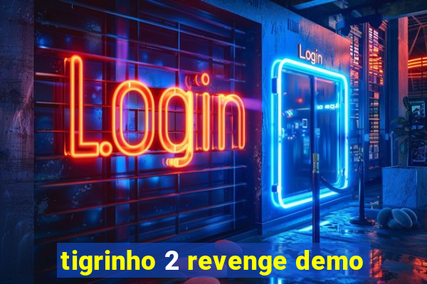 tigrinho 2 revenge demo