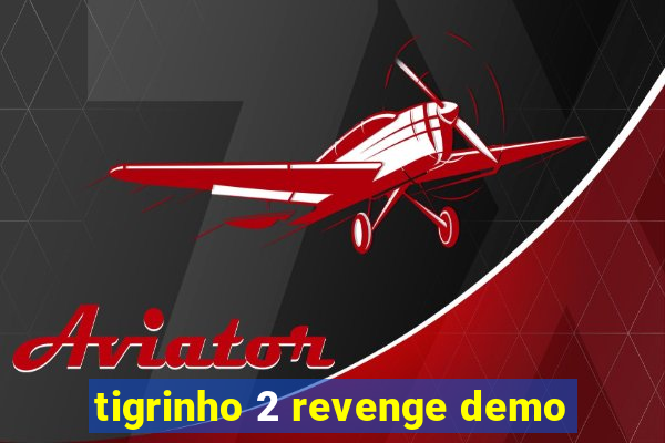 tigrinho 2 revenge demo