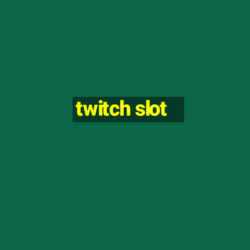 twitch slot