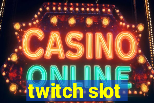 twitch slot