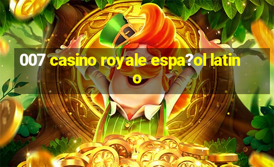 007 casino royale espa?ol latino