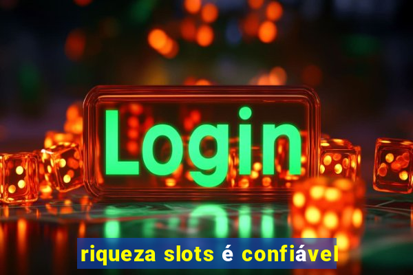 riqueza slots é confiável