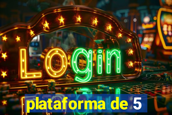 plataforma de 5