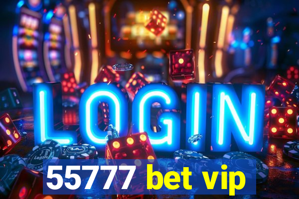 55777 bet vip