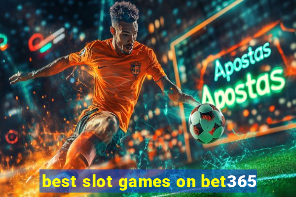 best slot games on bet365