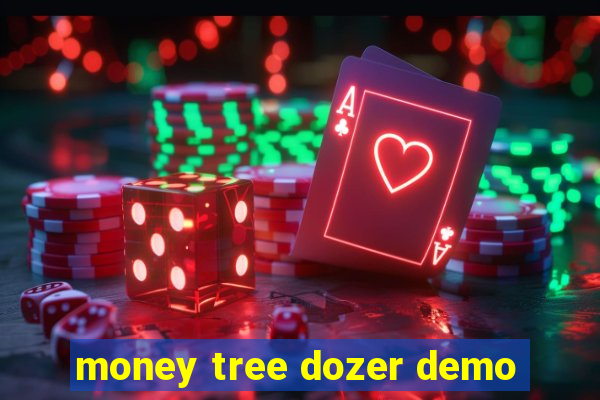 money tree dozer demo