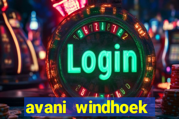 avani windhoek hotel & casino windhoek namibia