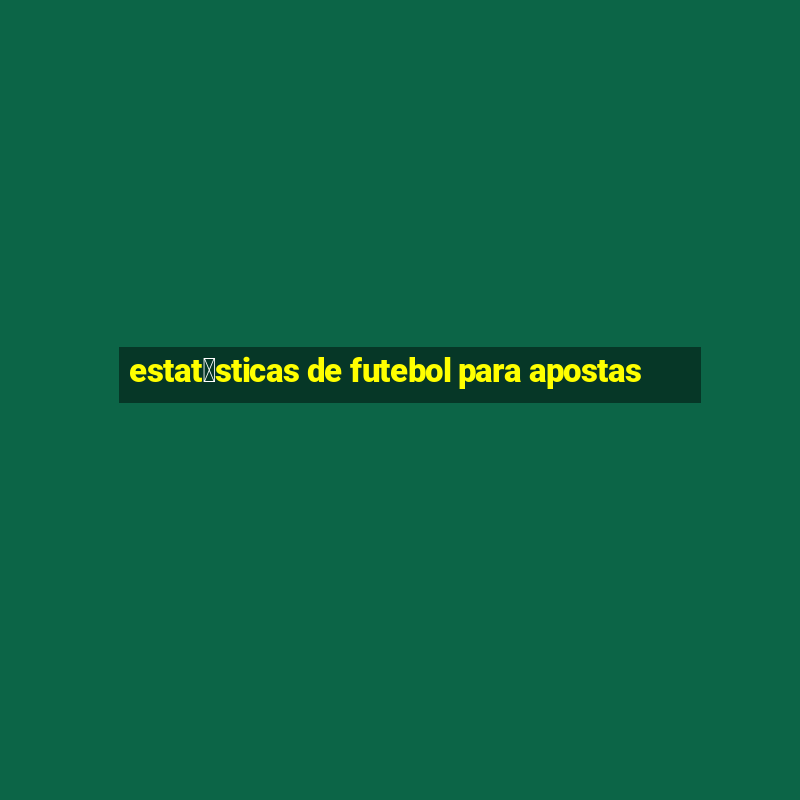 estat铆sticas de futebol para apostas