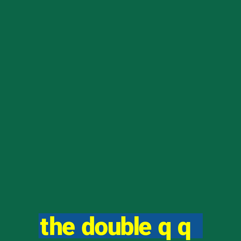 the double q q