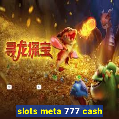 slots meta 777 cash