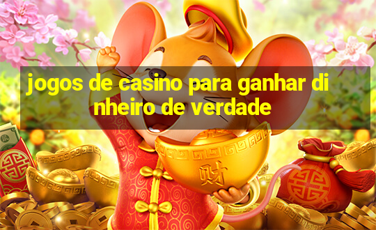 jogos de casino para ganhar dinheiro de verdade