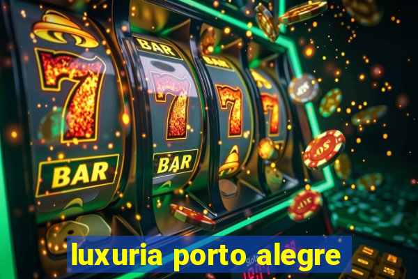 luxuria porto alegre