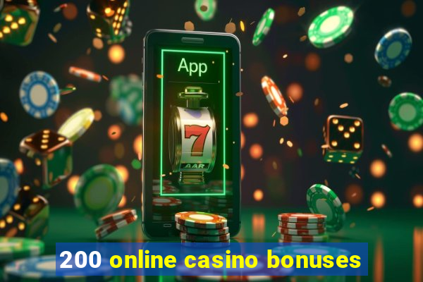 200 online casino bonuses