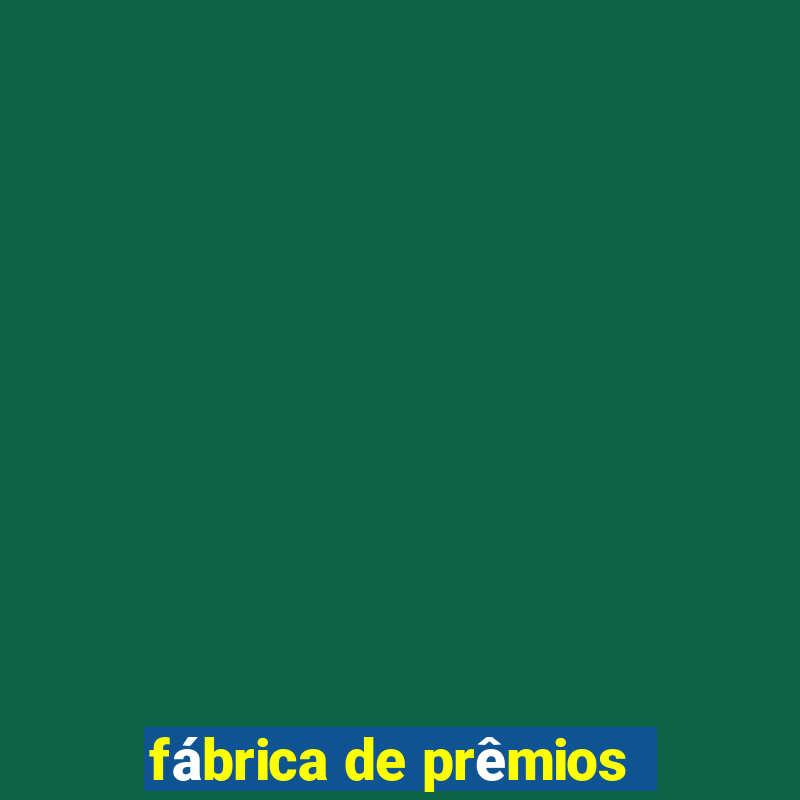 fábrica de prêmios