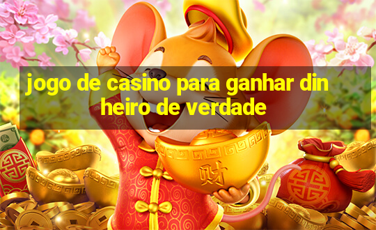 jogo de casino para ganhar dinheiro de verdade